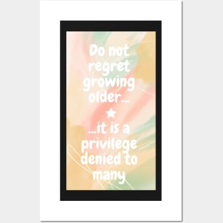 Do not regret growing older it is a privilege denied to many Posters and Art